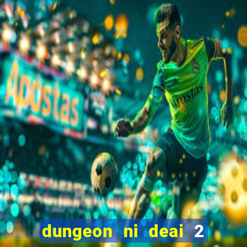 dungeon ni deai 2 temporada dublado data de lan amento